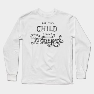 For this child i have prayed Long Sleeve T-Shirt